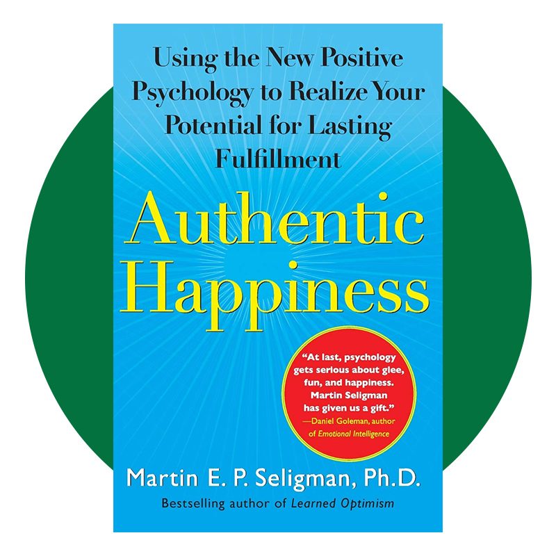 Authentic Happiness: Using the New Positive Psychology to Realize Your Potential for Lasting Fulfillment